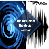 The Reluctant Theologian Podcast
